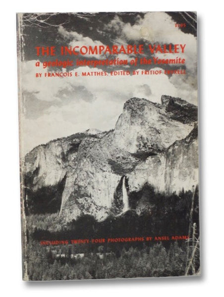 The Incomparable Valley: A Geologic Interpretation of the Yosemite, Including Twenty-Four Photographs by Ansel Adams