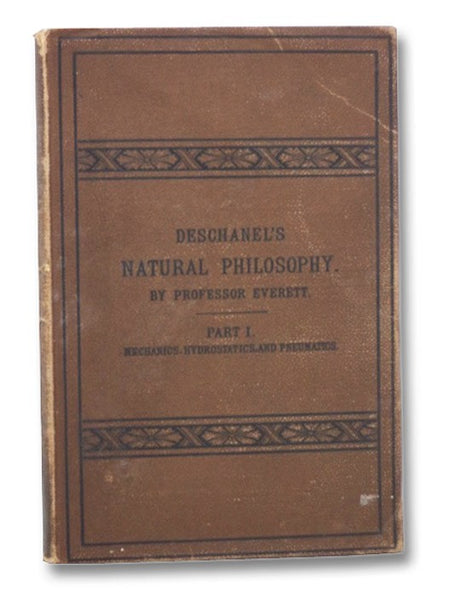 Deschanel's Natural Philosophy, Part I: Mechanics, Hydrostatics, and Pneumatics