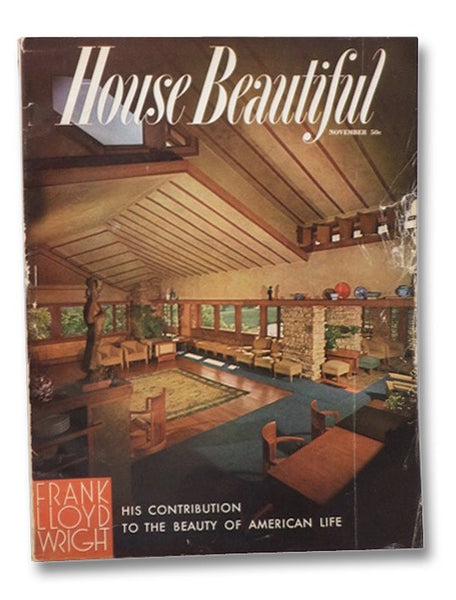 House Beautiful Volume 98, Number 11, November 1955: Frank Lloyd Wright - His Contribution to the Beauty of American Life