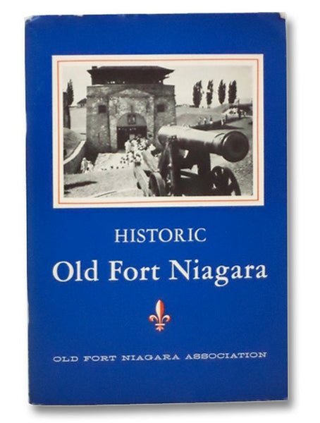 Historic Old Fort Niagara: The Story of an Ancient Gateway to the West (Old Fort Niagara Association)