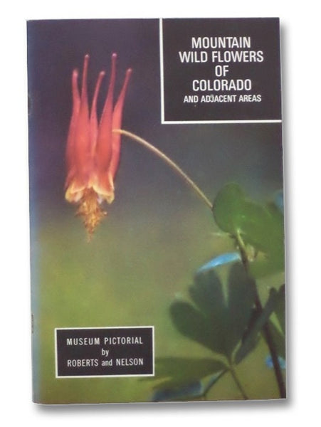 Mountain Wild Flowers of Colorado and Adjacent Areas (Museum Pictorial, No. 13)