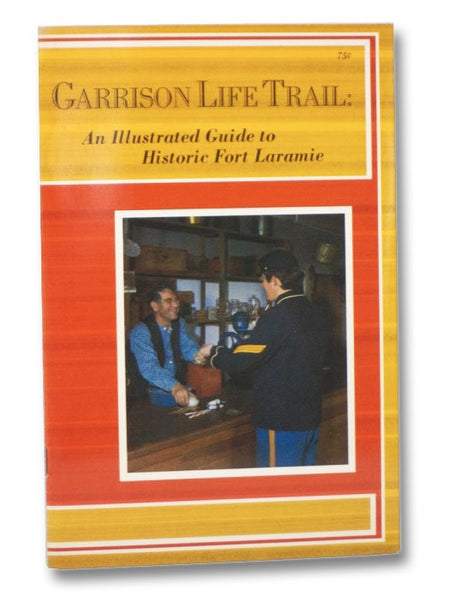Garrison Life Trail: An Illustrated Guide to Historic Fort Laramie