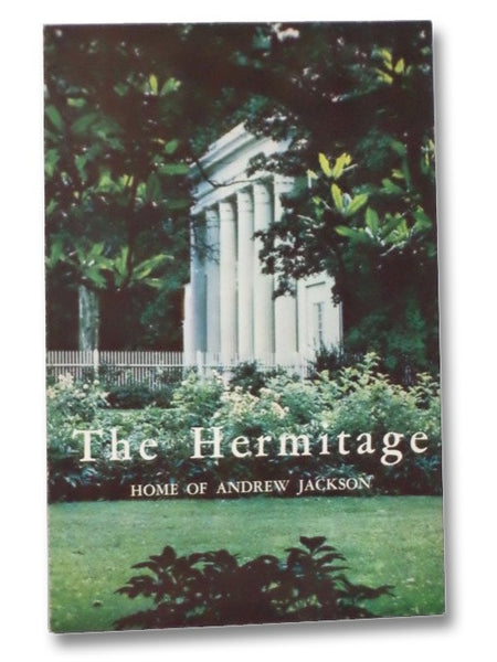 The Hermitage: A History and Guide. The Home of General Andrew Jackson, Seventh President of the United States
