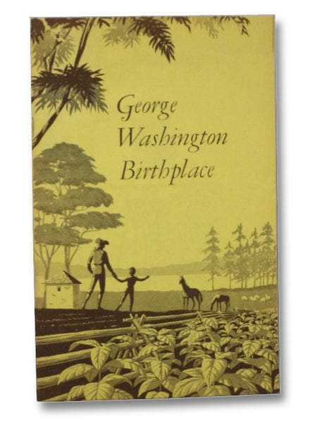 George Washington Birthplace: National Monument, Virginia (National Park Service Historical Handbook Series, No. 26)
