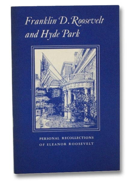 Franklin D. Roosevelt and Hyde Park: Personal Recollections of Eleanor Roosevelt