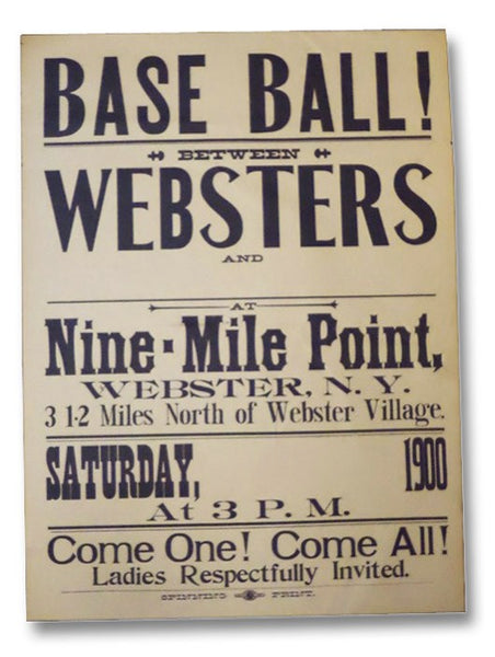 Broadside: Base Ball! between Websters and ____ at Nine-Mile Point, Webster, N.Y., 3 1-2 Miles North of Webster Village. Saturday, _____ 1900 at 3 P.M. Come One! Come All! Ladies Respectfully Invited. [Baseball]
