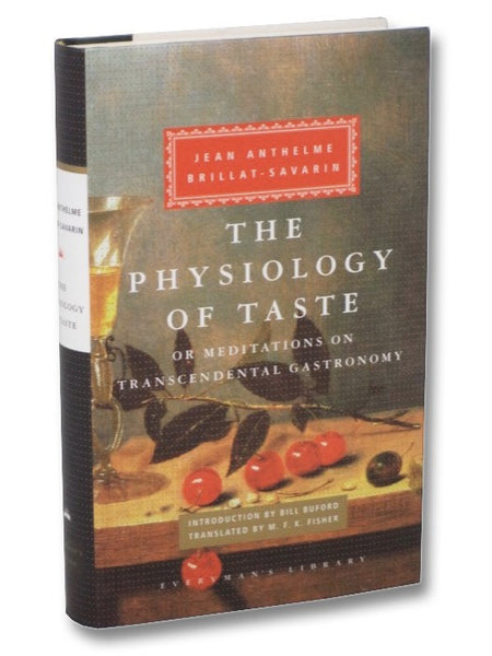 The Physiology of Taste; or, Meditations on Transcendental Gastronomy (Everyman's Library)
