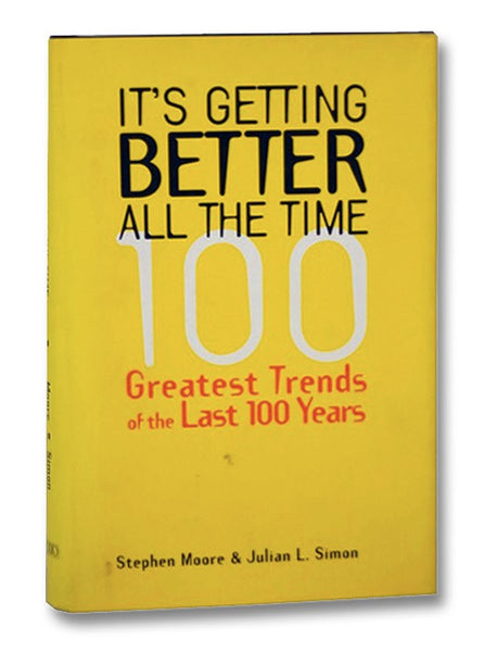 It's Getting Better All the Time: 100 Great Trends of the Last 100 Years