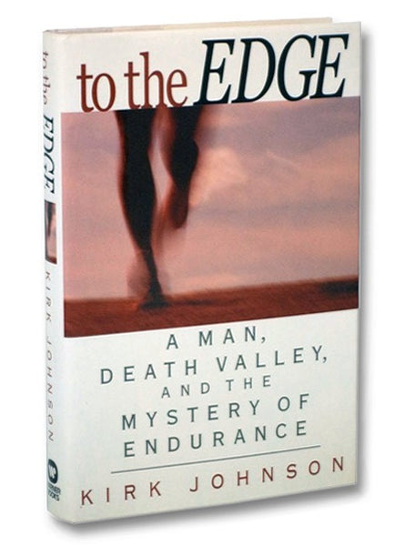 To the Edge: A Man, Death Valley, and the Mystery of Endurance