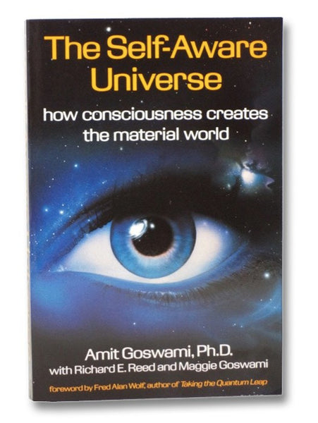 The Self-Aware Universe: How Consciousness Creates the Material World