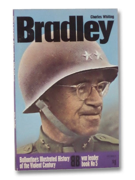 Bradley (Ballantine's Illustrated History of the Violent Century, War Leader Book No. 5)