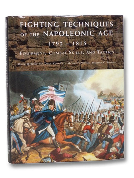 Fighting Techniques of the Napoleonic Age 1792-1815: Equipment, Combat Skills, and Tactics