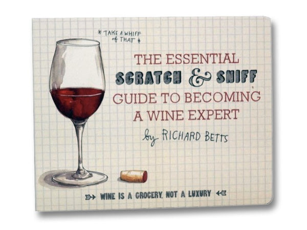 The Essential Scratch and Sniff Guide to Becoming a Wine Expert: Take a Whiff of That