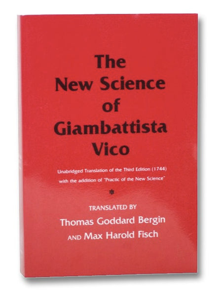 The New Science of Giambattista Vico (Unabridged Translation of the Third Edition (1744) with the Addition of "Practice of the New Science")
