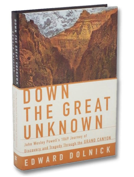 Down the Great Unknown: John Wesley Powell's 1869 Journey of Discovery and Tragedy Through the Grand Canyon