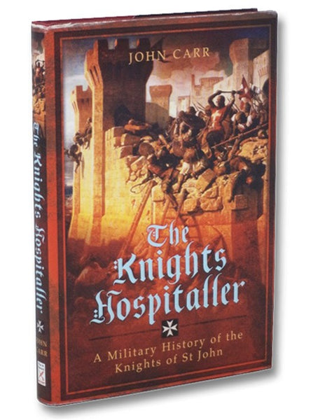 The Knights Hospitaller: A Military History of the Knights of St John