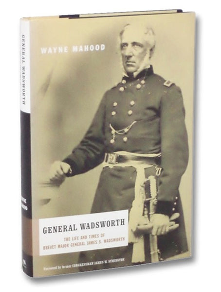 General Wadsworth: The Life and Wars of Brevet General James S. Wadsworth