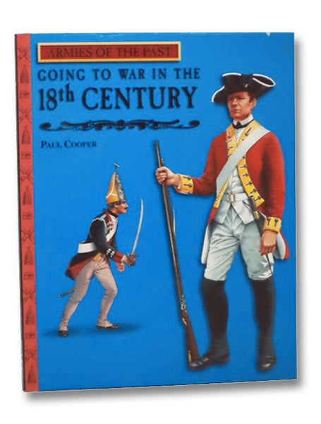 Going to War in the 18th Century (Armies of the Past)