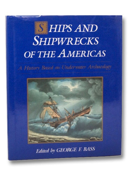 Ships and Shipwrecks of the America's: A History Based on Underwater Archaeology