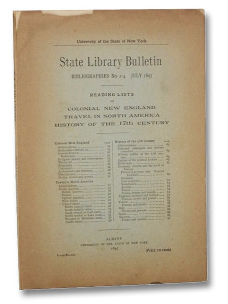 State Library Bulletin Bibliographies, No. 2-4, July 1897: Reading Lists on Colonial New England, Travel in North America, History of the 17th Century