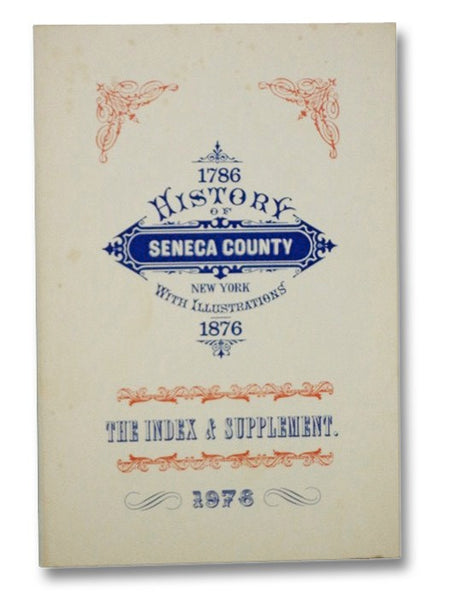 History of Seneca County, New York, with Illustrations, 1786-1876, the Index & Supplement