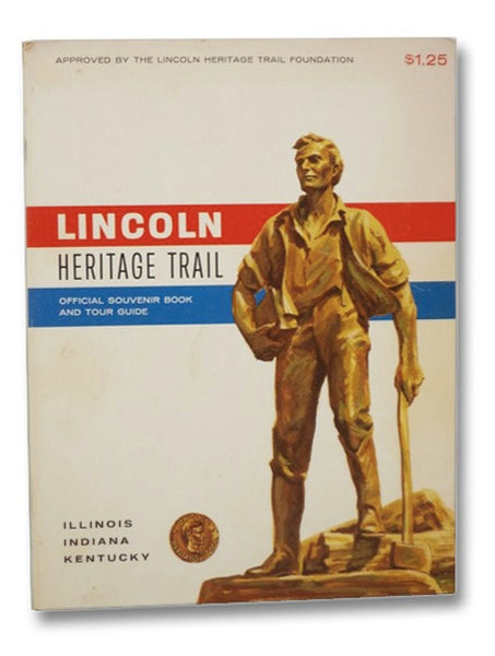 Lincoln Heritage Trail, Official Souvenir Book and Tour Guide: Illinois, Indiana, Kentucky (Approved by the Lincoln Heritage Trail Foundation)
