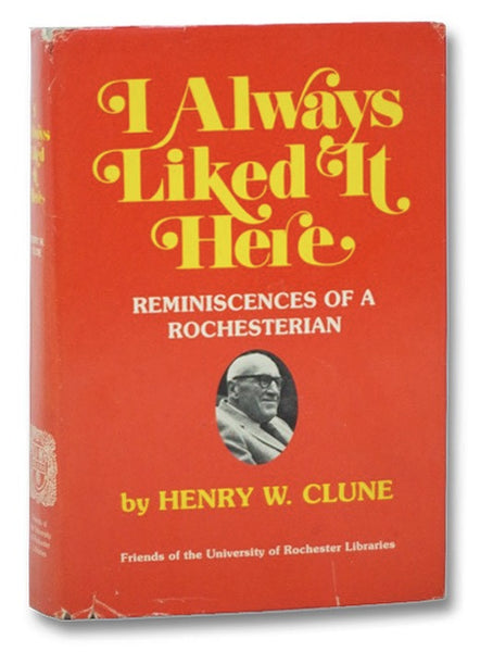 I Always Liked It Here: Reminiscences of a Rochesterian