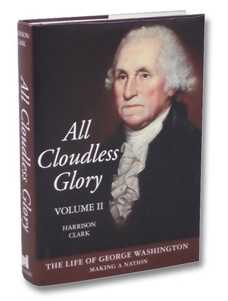 All Cloudless Glory: The Life of George Washington Volume II [2]