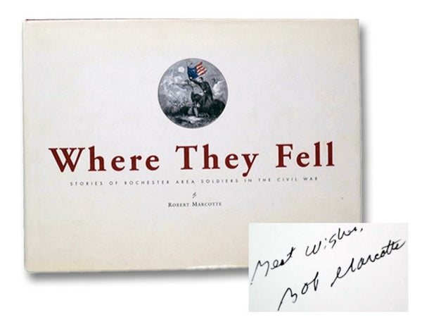 Where They Fell: Stories of Rochester Area Soldiers in the Civil War