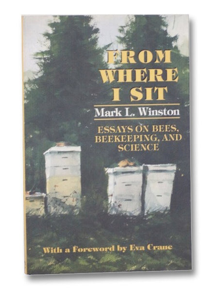 From Where I Sit: Essays on Bees, Beekeeping, and Science