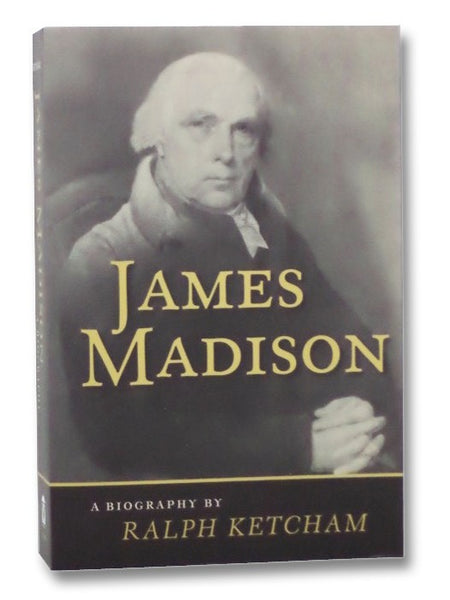 James Madison: A Biography