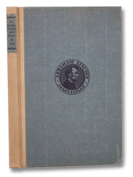 Abraham Lincoln Association Papers: Delivered Before the Members of Abraham Lincoln Association, at Springfield, Illinois, on February 12, 1929