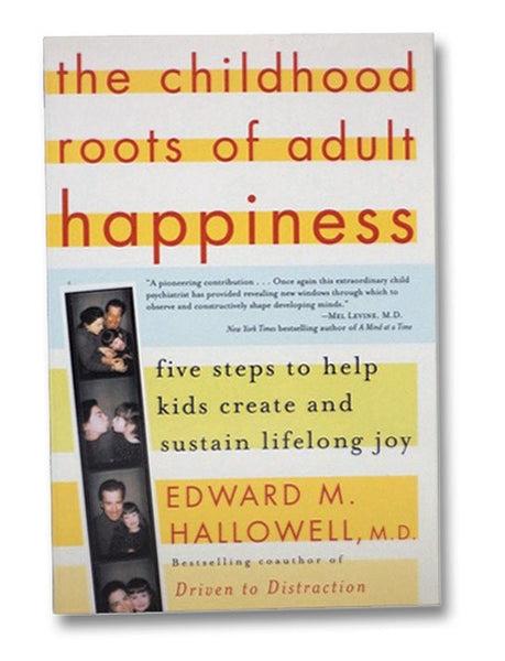 The Childhood Roots of Adult Happiness: Five Steps to Help Kids Create and Sustain Lifelong Joy