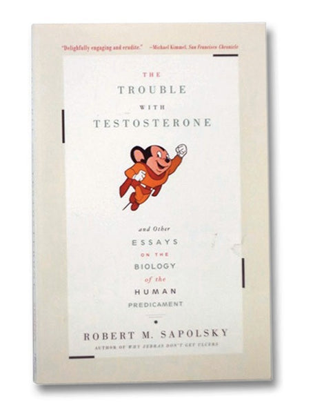 Trouble with Testosterone and Other Essays on the Biology of the Human Predicament