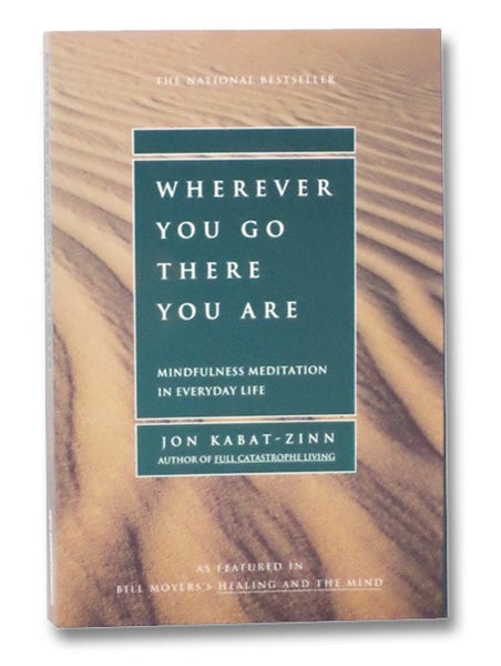 Wherever You Go There You Are: Mindfulness Meditation in Everyday Life