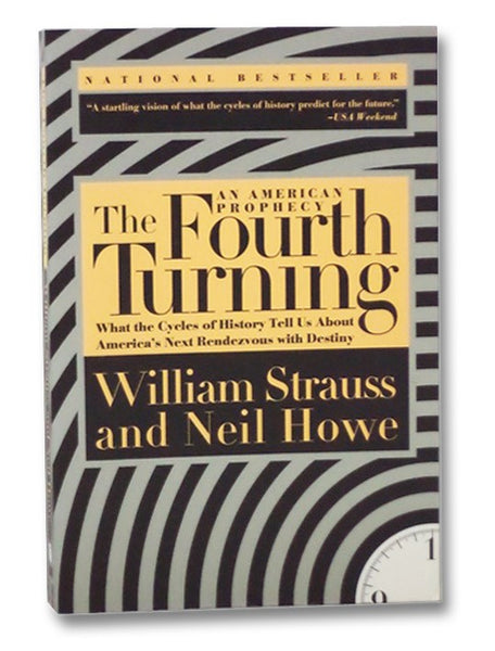 The Fourth Turning: An American Prophecy - What the Cycles of History Tell Us About America's Next Rendezvous with Destiny
