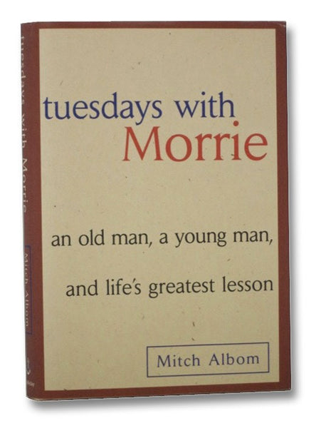 Tuesdays with Morrie: An Old Man, a Young Man, and Life's Greatest Lesson
