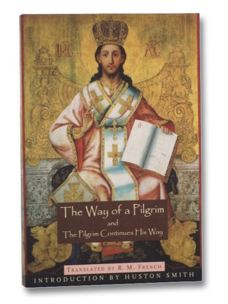 The Way of the Pilgrim and The Pilgrim Continues His Way (Mystical Classics of the World)