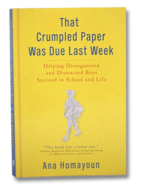 That Crumpled Paper Was Due Last Week: Helping Disorganized and Distracted Boys Succeed in School and Life