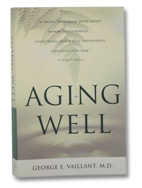 Aging Well: Surprising Guideposts to a Happier Life from the Landmark Harvard Study of Adult Development