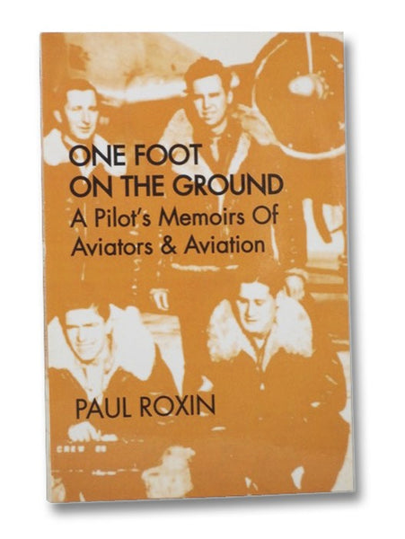 One Foot on the Ground: A Pilot's Memoirs of Aviators & Aviation