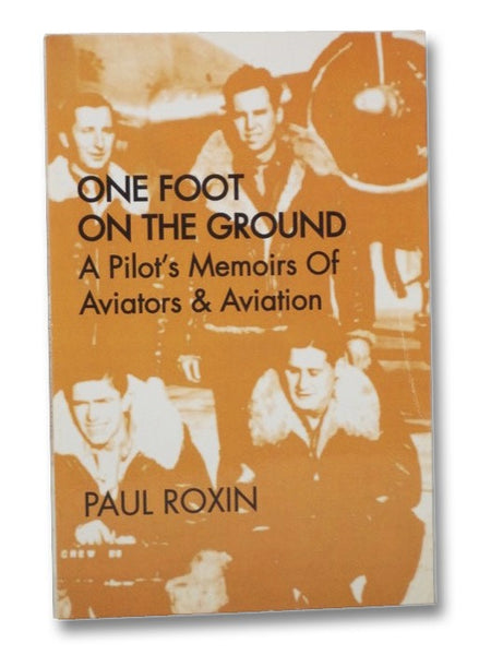 One Foot on the Ground: A Pilot's Memoirs of Aviators & Aviation