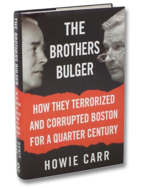 The Brothers Bulger: How They Terrorized and Corrupted Boston for a Quarter Century