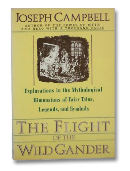The Flight of the Wild Gander: Explorations in the Mythological Dimensions of Fairy Tales, Legends, and Symbols
