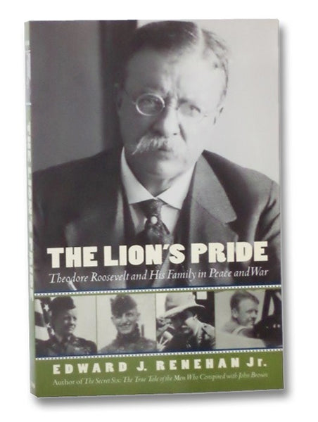 The Lion's Pride: Theodore Roosevelt and His Family in Peace and War