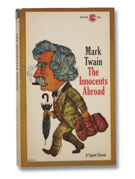 The Innocents Abroad or, the New Pilgrims Progress: Being Some Account of the Steamship Quaker City's Pleasure Excursion to Europe and the Holy Land; with Descriptions of Countries, Nations, Incidents and Adventures, as They Appeared to the Author