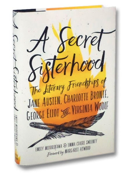 A Secret Sisterhood: The Literary Friendships of Jane Austen, Charlotte Brontë, George Eliot, and Virginia Woolf