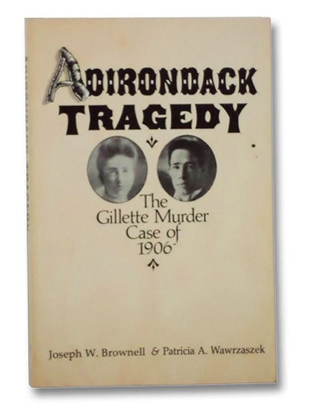 Adirondack Tragedy: The Gillette Murder Case of 1906