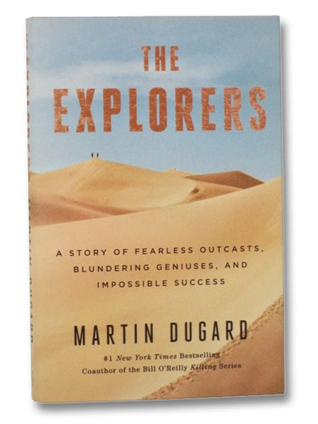 The Explorers: A Story of Fearless Outcasts, Blundering Geniuses, and Impossible Successes