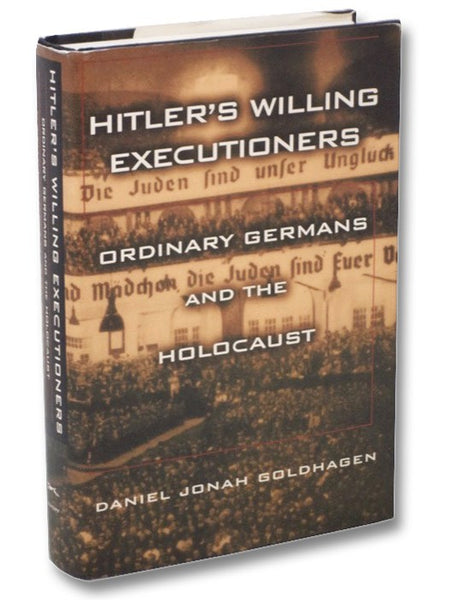 Hitler's Willing Executioners: Ordinary Germans and the Holocaust